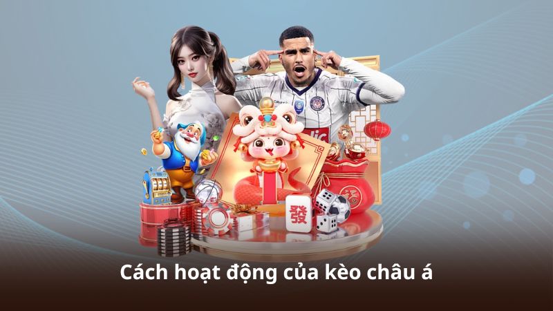 Cách hoạt động của kèo châu á